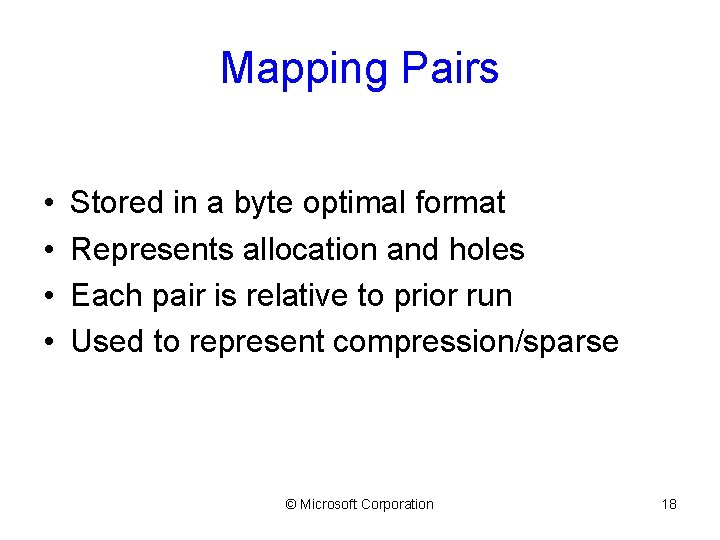Mapping Pairs • • Stored in a byte optimal format Represents allocation and holes