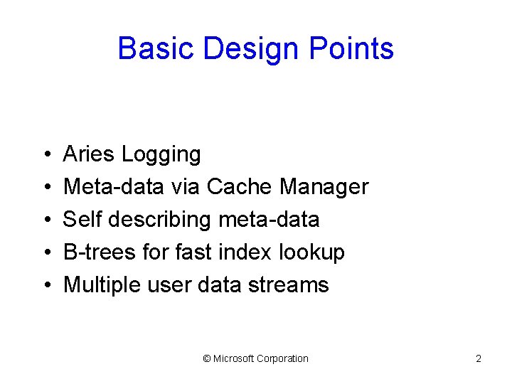 Basic Design Points • • • Aries Logging Meta-data via Cache Manager Self describing