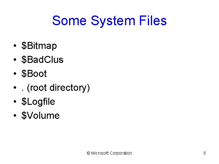 Some System Files • • • $Bitmap $Bad. Clus $Boot. (root directory) $Logfile $Volume