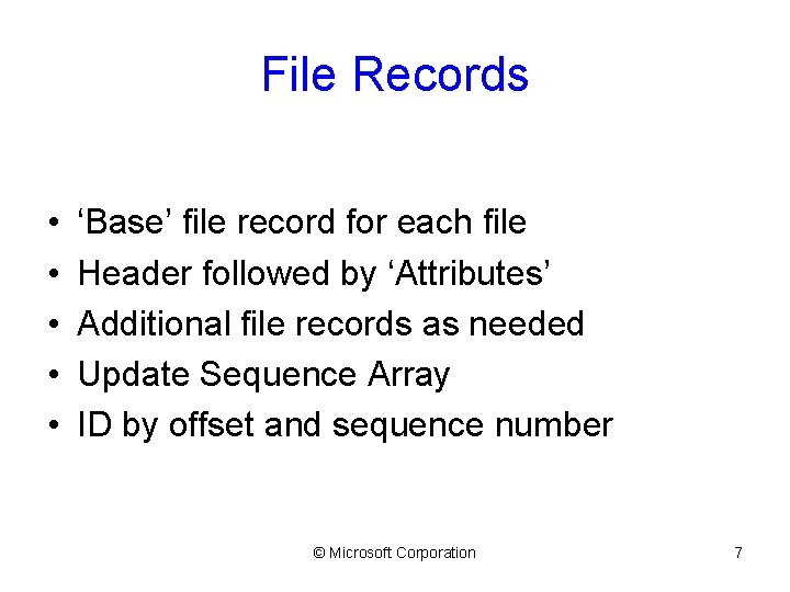 File Records • • • ‘Base’ file record for each file Header followed by