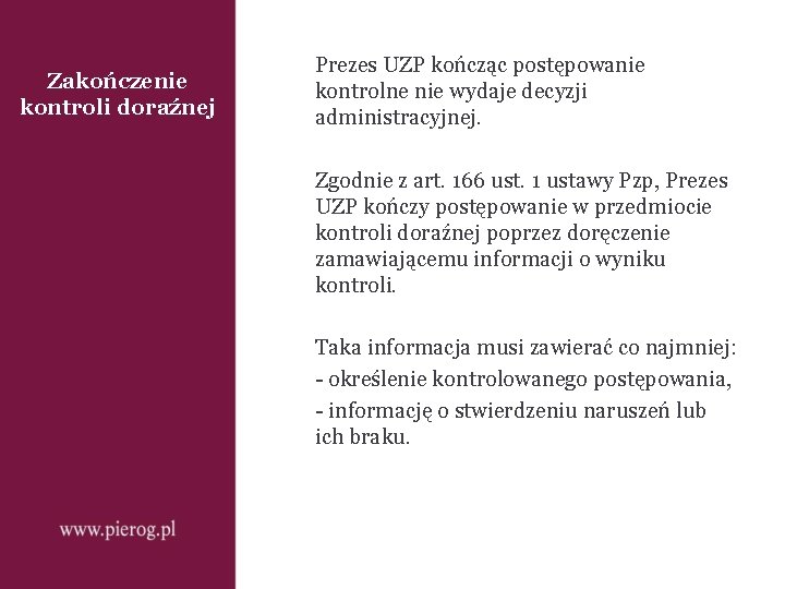 Zakończenie kontroli doraźnej Prezes UZP kończąc postępowanie kontrolne nie wydaje decyzji administracyjnej. Zgodnie z