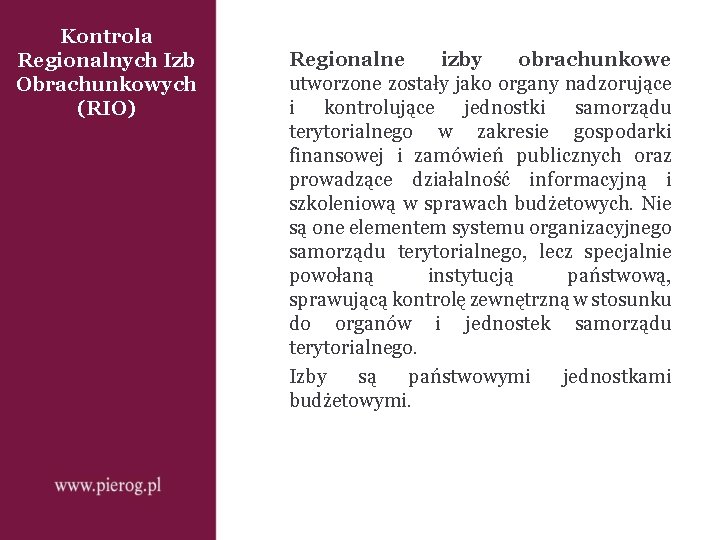 Kontrola Regionalnych Izb Obrachunkowych (RIO) Regionalne izby obrachunkowe utworzone zostały jako organy nadzorujące i