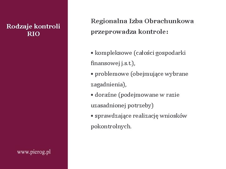 Rodzaje kontroli RIO Regionalna Izba Obrachunkowa przeprowadza kontrole: • kompleksowe (całości gospodarki finansowej j.