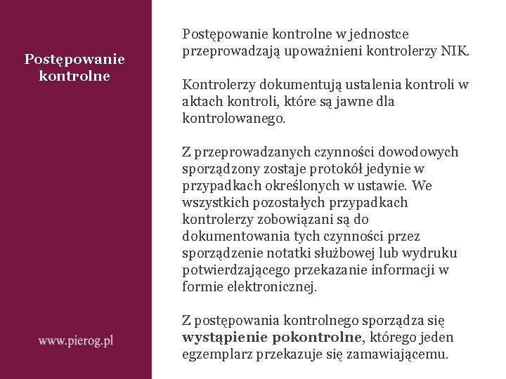 Postępowanie kontrolne w jednostce przeprowadzają upoważnieni kontrolerzy NIK. Kontrolerzy dokumentują ustalenia kontroli w aktach