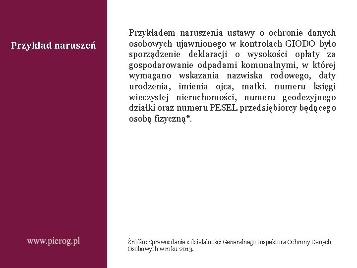 Przykład naruszeń Przykładem naruszenia ustawy o ochronie danych osobowych ujawnionego w kontrolach GIODO było