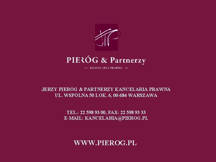 JERZY PIERÓG & PARTNERZY KANCELARIA PRAWNA UL. WSPÓLNA 50 LOK. 6, 00 -684 WARSZAWA