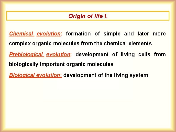 Origin of life I. Chemical evolution: formation of simple and later more complex organic