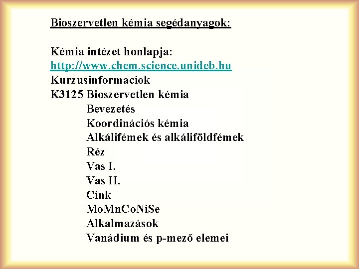 Bioszervetlen kémia segédanyagok: Kémia intézet honlapja: http: //www. chem. science. unideb. hu Kurzusinformaciok K