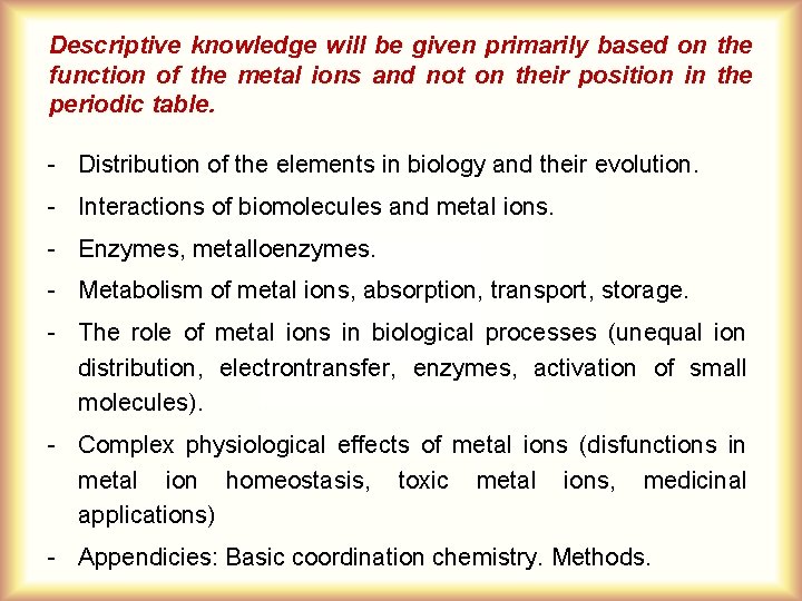 Descriptive knowledge will be given primarily based on the function of the metal ions