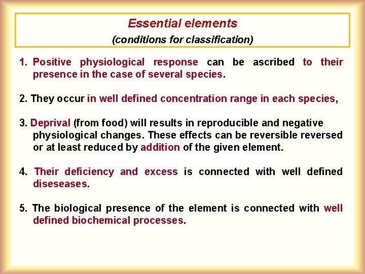 Essential elements (conditions for classification) 1. Positive physiological response can be ascribed to their