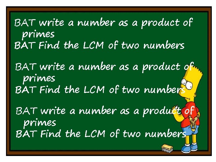 BAT write a number as a product of primes BAT Find the LCM of