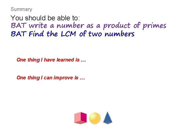 Summary You should be able to: BAT write a number as a product of