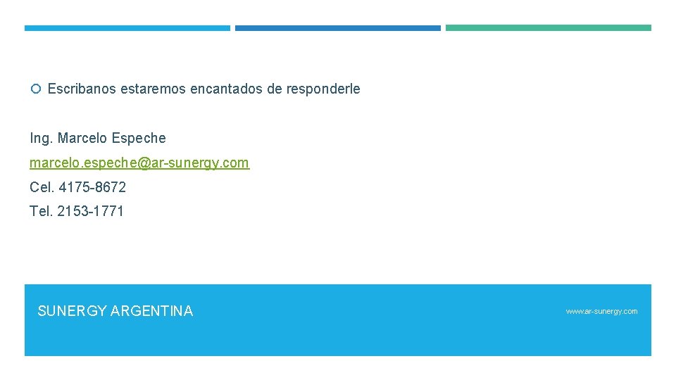  Escribanos estaremos encantados de responderle Ing. Marcelo Espeche marcelo. espeche@ar-sunergy. com Cel. 4175