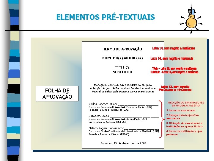 ELEMENTOS PRÉ-TEXTUAIS TERMO DE APROVAÇÃO NOME DO(s) AUTOR (es) TÍTULO: SUBTÍTULO FOLHA DE APROVAÇÃO
