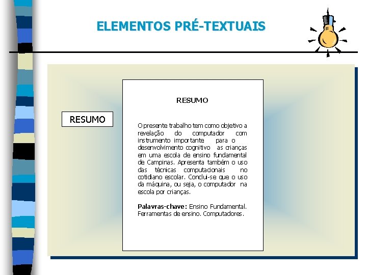 ELEMENTOS PRÉ-TEXTUAIS RESUMO O presente trabalho tem como objetivo a revelação do computador com