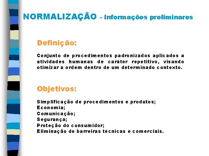 NORMALIZAÇÃO - Informações preliminares Definição: Conjunto de procedimentos padronizados aplicados a atividades humanas de