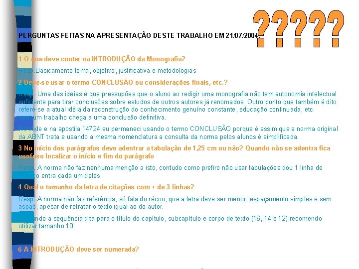 PERGUNTAS FEITAS NA APRESENTAÇÃO DESTE TRABALHO EM 21/07/2004: 1 O que deve conter na