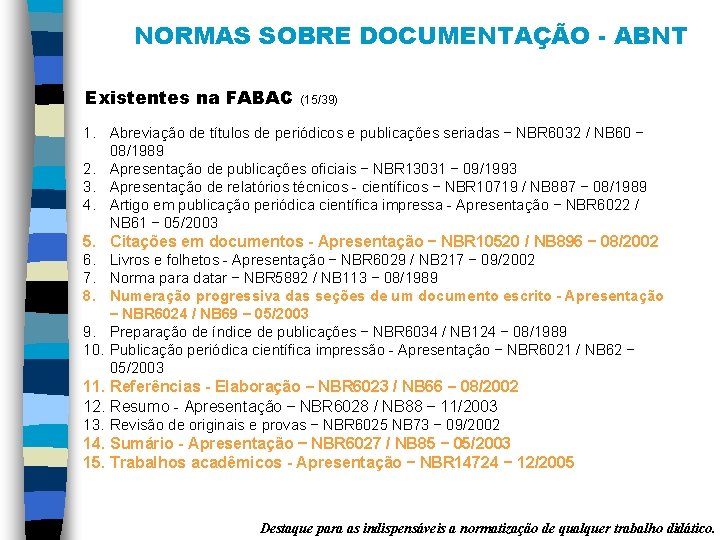 NORMAS SOBRE DOCUMENTAÇÃO - ABNT Existentes na FABAC (15/39) 1. Abreviação de títulos de