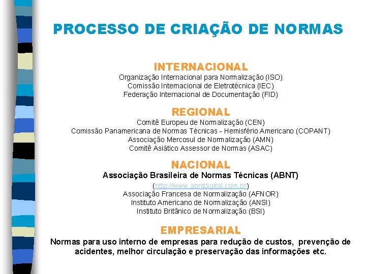 PROCESSO DE CRIAÇÃO DE NORMAS INTERNACIONAL Organização Internacional para Normalização (ISO) Comissão Internacional de