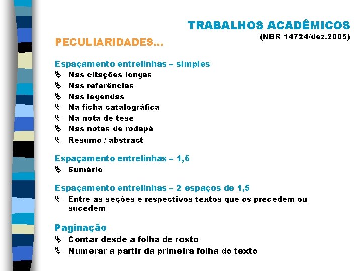 TRABALHOS ACADÊMICOS PECULIARIDADES. . . (NBR 14724/dez. 2005) Espaçamento entrelinhas – simples Ä Nas