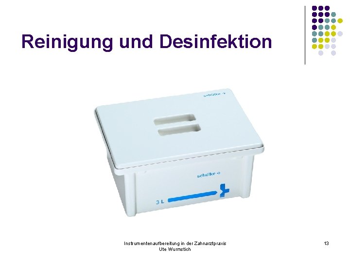 Reinigung und Desinfektion Instrumentenaufbereitung in der Zahnarztpraxis Ute Wurmstich 13 
