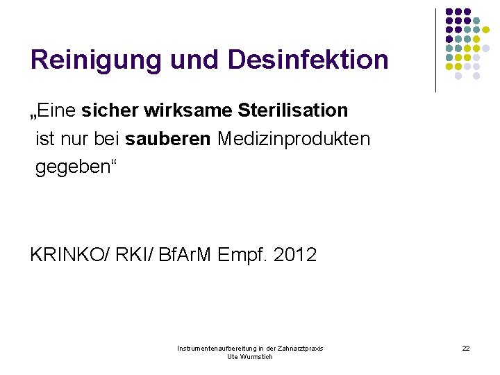 Reinigung und Desinfektion „Eine sicher wirksame Sterilisation ist nur bei sauberen Medizinprodukten gegeben“ KRINKO/