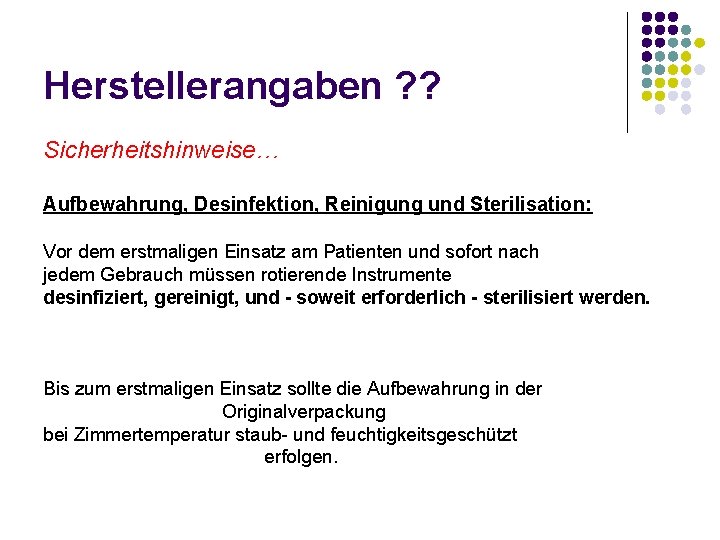 Herstellerangaben ? ? Sicherheitshinweise… Aufbewahrung, Desinfektion, Reinigung und Sterilisation: Vor dem erstmaligen Einsatz am
