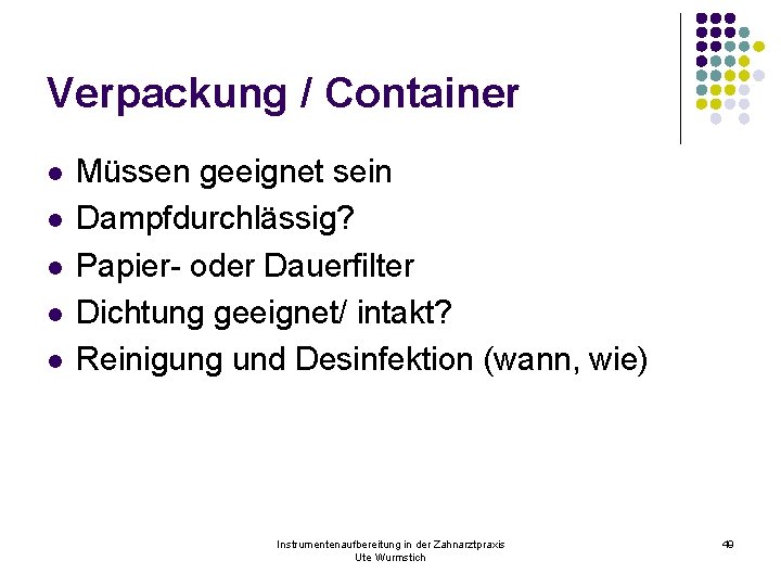 Verpackung / Container l l l Müssen geeignet sein Dampfdurchlässig? Papier- oder Dauerfilter Dichtung