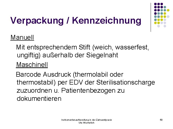 Verpackung / Kennzeichnung Manuell Mit entsprechendem Stift (weich, wasserfest, ungiftig) außerhalb der Siegelnaht Maschinell