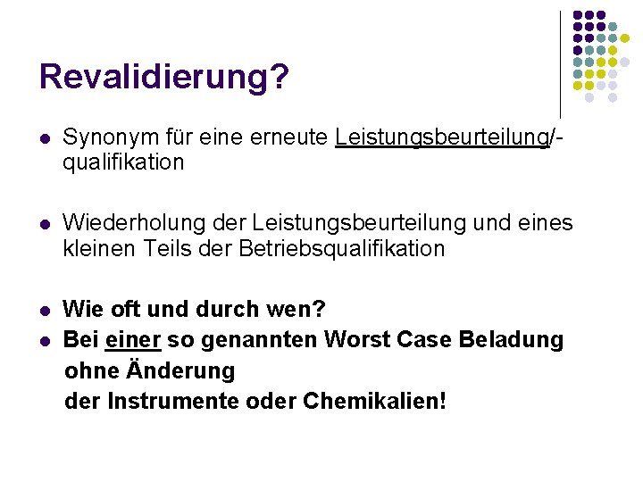 Revalidierung? l Synonym für eine erneute Leistungsbeurteilung/qualifikation l Wiederholung der Leistungsbeurteilung und eines kleinen