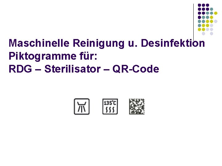 Maschinelle Reinigung u. Desinfektion Piktogramme für: RDG – Sterilisator – QR-Code 