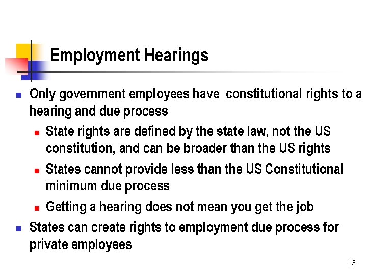 Employment Hearings n n Only government employees have constitutional rights to a hearing and