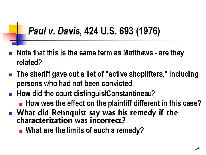Paul v. Davis, 424 U. S. 693 (1976) n n Note that this is