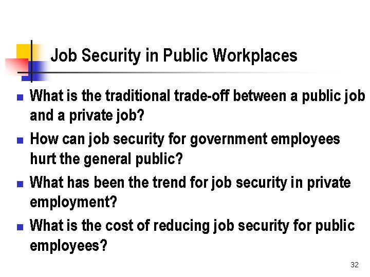 Job Security in Public Workplaces n n What is the traditional trade-off between a