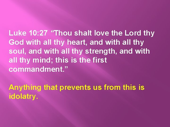 Luke 10: 27 “Thou shalt love the Lord thy God with all thy heart,