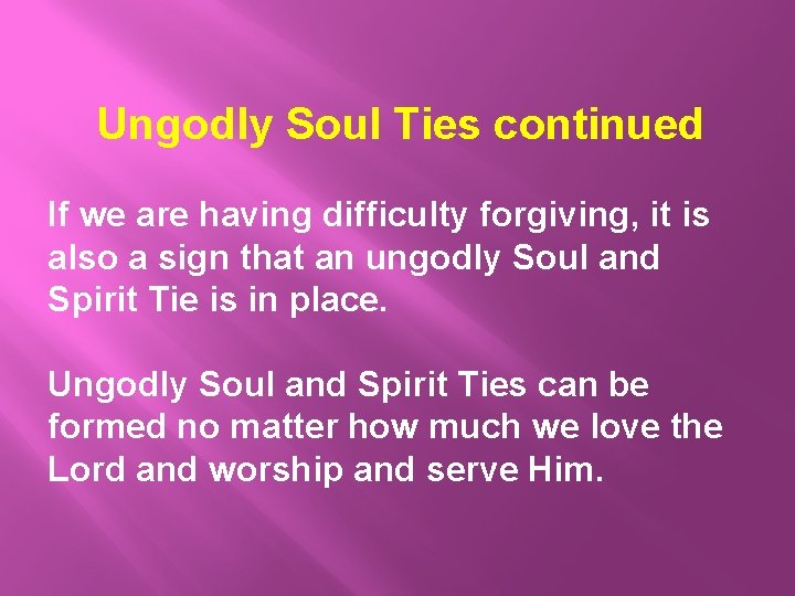 Ungodly Soul Ties continued If we are having difficulty forgiving, it is also a