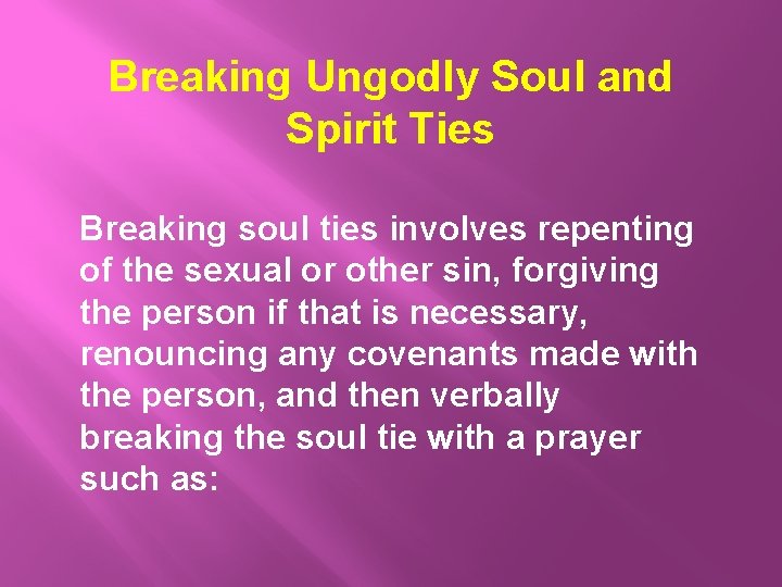 Breaking Ungodly Soul and Spirit Ties Breaking soul ties involves repenting of the sexual