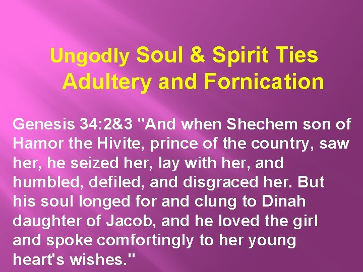 Ungodly Soul & Spirit Ties Adultery and Fornication Genesis 34: 2&3 "And when Shechem