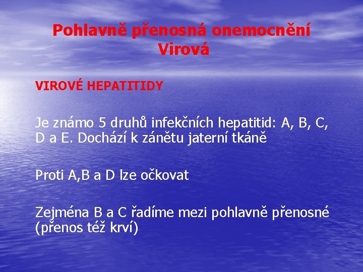 Pohlavně přenosná onemocnění Virová VIROVÉ HEPATITIDY Je známo 5 druhů infekčních hepatitid: A, B,