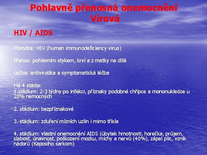 Pohlavně přenosná onemocnění Virová HIV / AIDS Původce: HIV (human immunodeficiency virus) Přenos: pohlavním