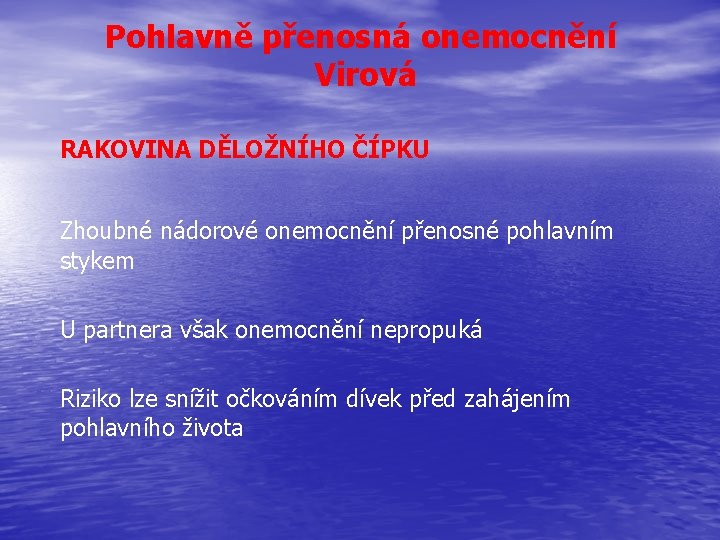 Pohlavně přenosná onemocnění Virová RAKOVINA DĚLOŽNÍHO ČÍPKU Zhoubné nádorové onemocnění přenosné pohlavním stykem U