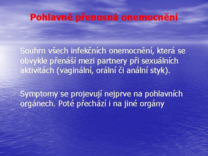 Pohlavně přenosná onemocnění Souhrn všech infekčních onemocnění, která se obvykle přenáší mezi partnery při