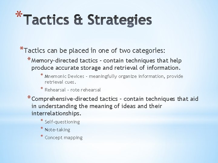 * *Tactics can be placed in one of two categories: * Memory-directed tactics –