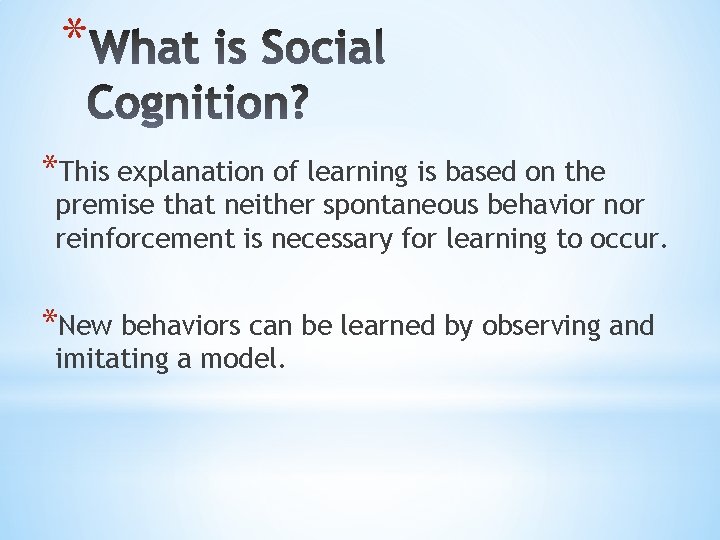 * *This explanation of learning is based on the premise that neither spontaneous behavior