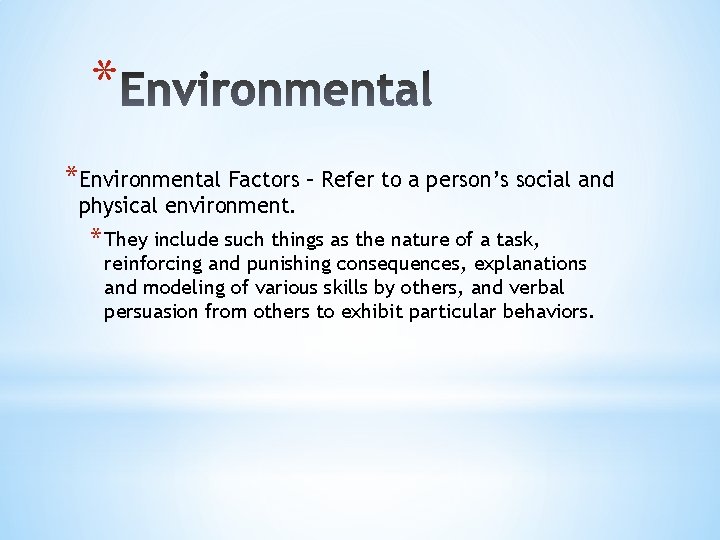 * *Environmental Factors – Refer to a person’s social and physical environment. * They