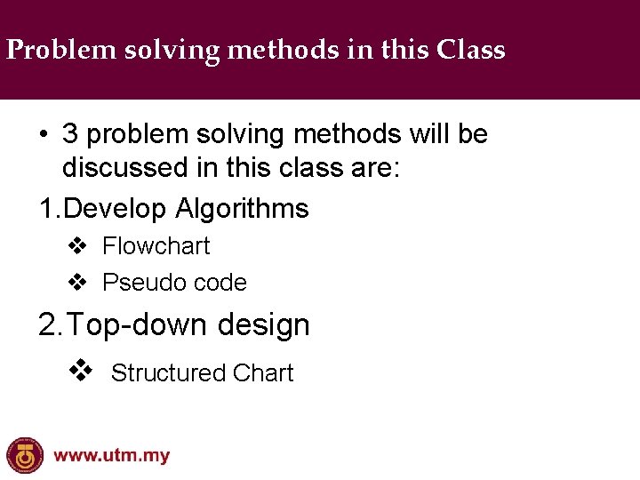 Problem solving methods in this Class • 3 problem solving methods will be discussed