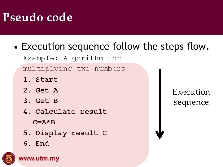 Pseudo code • Execution sequence follow the steps flow. Example: Algorithm for multiplying two