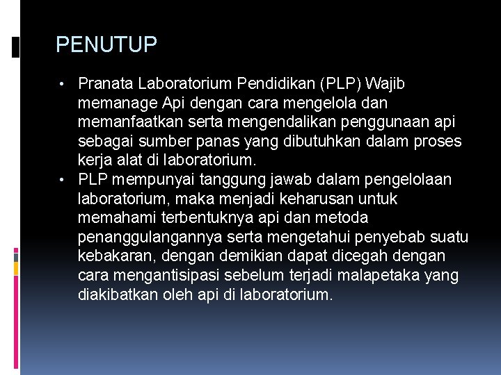 PENUTUP • Pranata Laboratorium Pendidikan (PLP) Wajib memanage Api dengan cara mengelola dan memanfaatkan