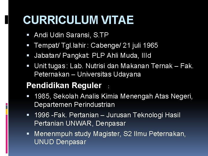 CURRICULUM VITAE Andi Udin Saransi, S. TP Tempat/ Tgl. lahir : Cabenge/ 21 juli