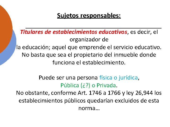 Sujetos responsables: Titulares de establecimientos educativos, es decir, el organizador de la educación; aquel